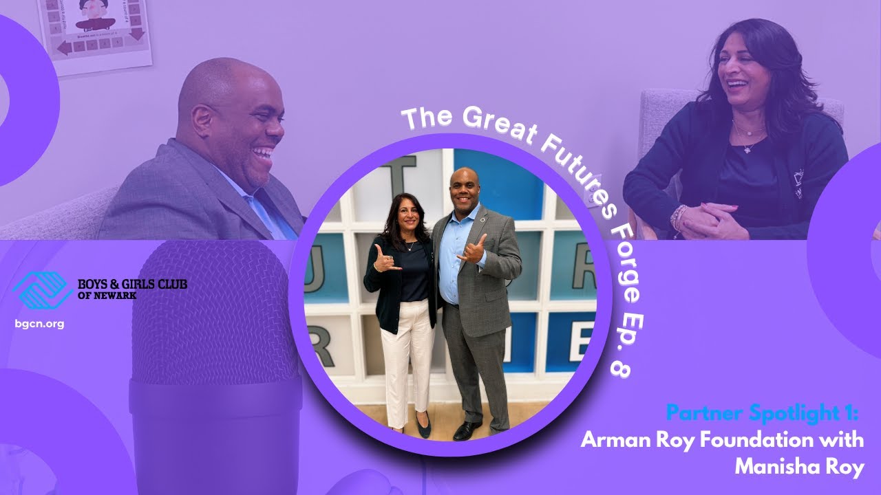 BGC Newark Great Futures Forge Podcast Ep. 8 Partner Spotlight 1: Arman Roy Foundation with Manisha Roy