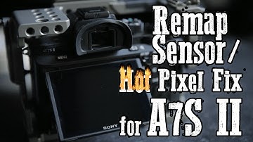 Sony A7 Series - Remap Sensor / Hot Pixel Fix