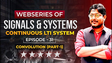 EP 31 Signals & Systems | Continuous LTI System | Convolution (PART-1) #signalsandsystems