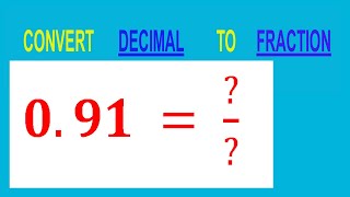 CONVERT    DECIMAL     0.91 =  ?/?        TO     FRACTION