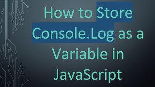 How To Store Console.log As A Variable In Javascript