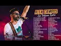 LO MEJOR DE ALEX CAMPOS EN ADORACIÓN - ALEX CAMPOS SUS MEJORES EXITOS MIX - 30 GRANDES EXITOS