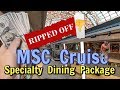 MSC Specialty Dining Package RIP OFF!!!