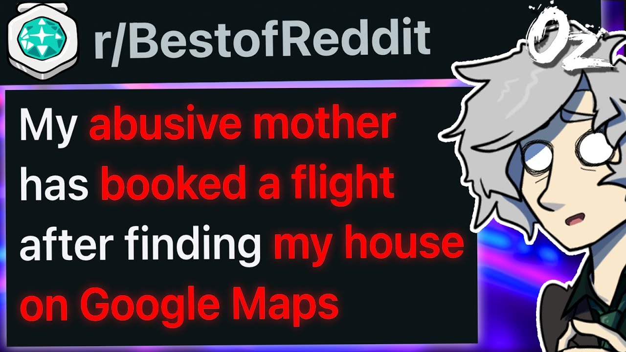r/BestOf My Abusive Mother Booked a Flight When She Found My House With Google Maps.