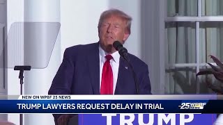 Trump lawyers ask for his criminal trial to be delayed