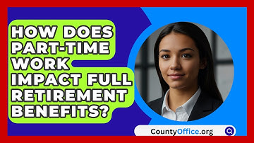 How Does Part-time Work Impact Full Retirement Benefits? - CountyOffice.org