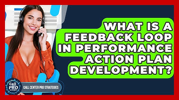 What Is A Feedback Loop In Performance Action Plan Development? - Call Center Pro Strategies
