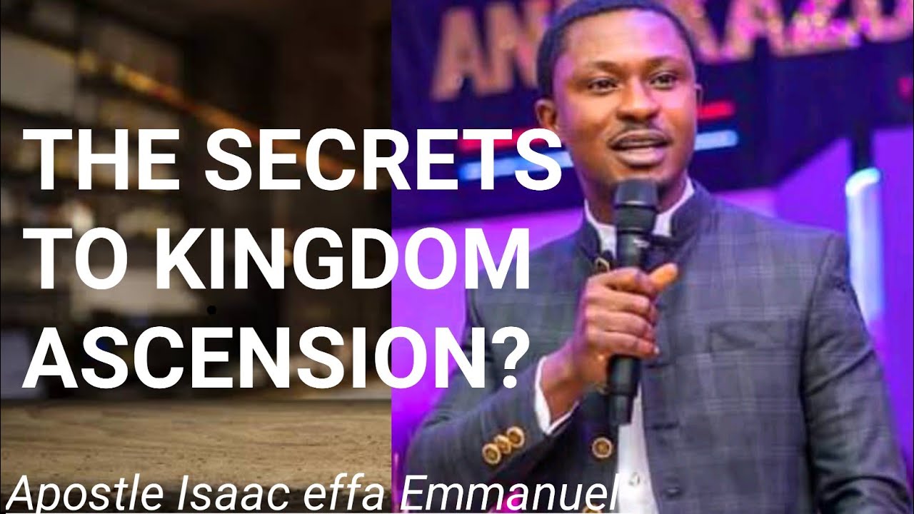 THE SECRETS TO KINGDOM ASCENSION/#APOSTLE EFFA EMMANUEL ISAAC - YouTube