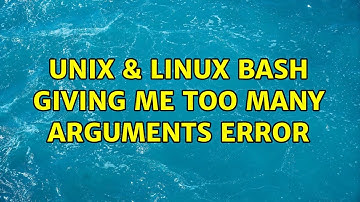Unix & Linux: Bash giving me : Too many arguments error (3 Solutions!!)