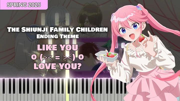 (Full) The Shiunji Family Children ED『LIKE YOU o (ᐳᐸ = ᐳᐸ) o LOVE YOU?』 紫雲寺家の子供たち [piano]