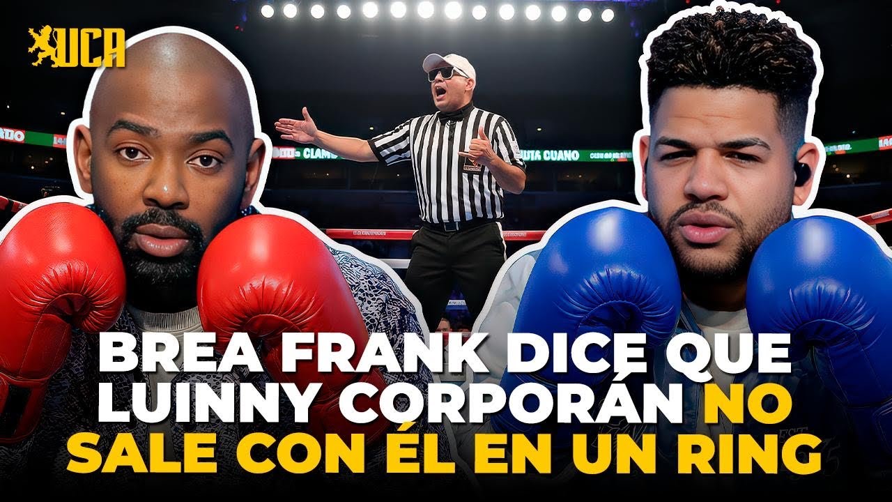 BREA FRANK RETA A LUINNY CORPORAN Y ASEGURA QUE NO SE ATREVE A SUBIR AL RING