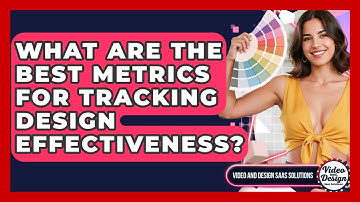 What Are The Best Metrics For Tracking Design Effectiveness? - Video And Design Saas Solutions
