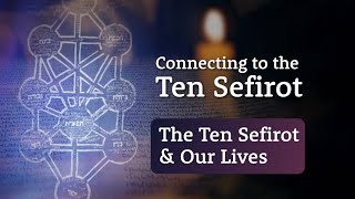 How the Ten Sefirot Connect to Our Lives - Connect to the Ten Sefirot