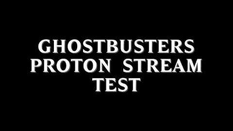 Ghostbusters-Proton Stream Test