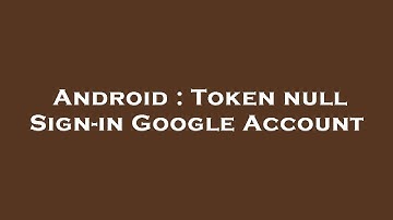 Android : Token null Sign-in Google Account