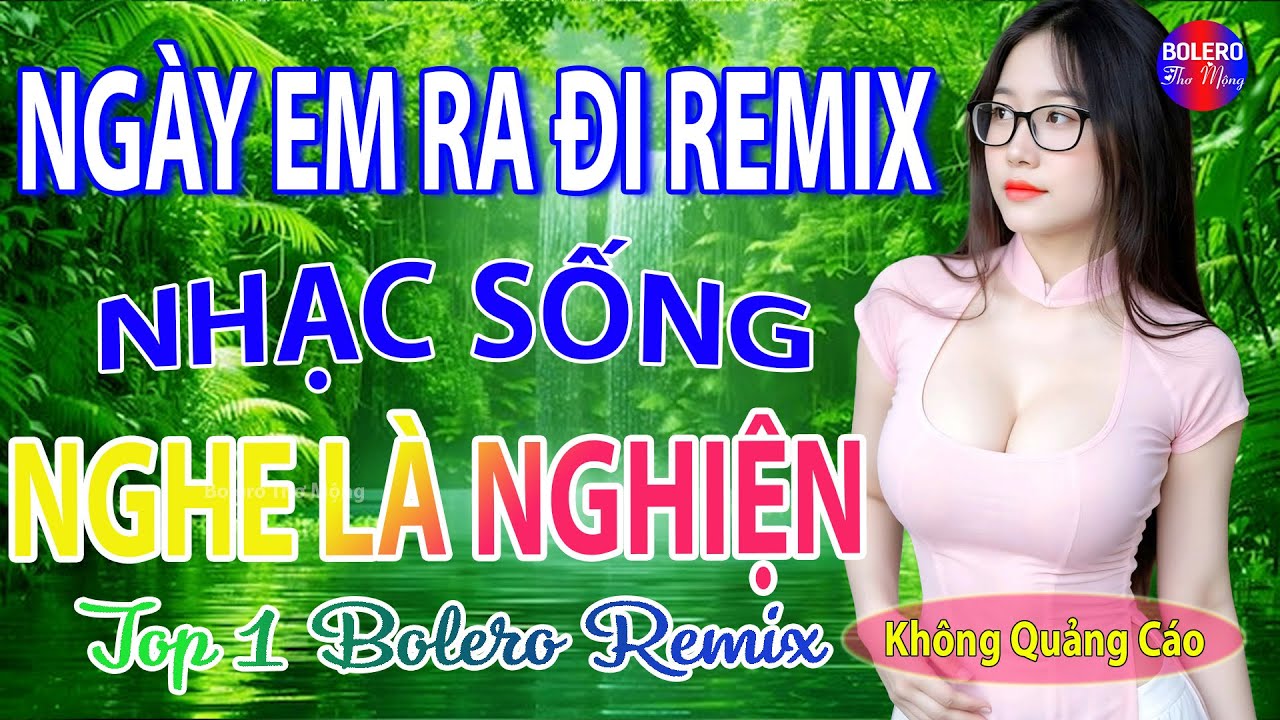 NGÀY EM RA ĐI REMIX ➤ LK Nhạc Sống Thôn Quê Siêu Người Mẫu Nóng Bỏng 2026 Remix, Phê CỰC KỲ HAY