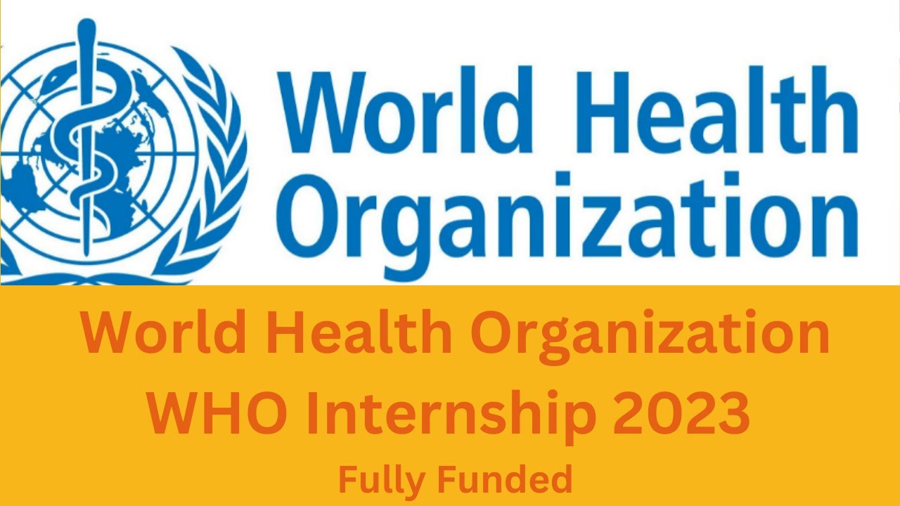 World Health Organization WHO Internship 2023 Fully Funded Hacks That ...
