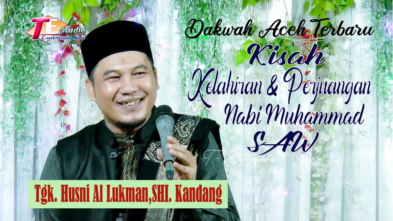 Dakwah Aceh Terbaru I Tgk Husni Kandang I Kisah Kelahiran Dan Perjuangan Nabi Besar Muhammad SAW