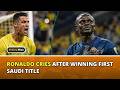 Ronaldo Weeps as Al Nassr Wins Saudi Pro League! CR7 Hits 973 Goals