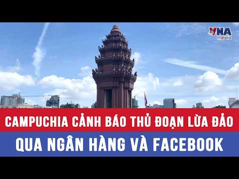 Cambodia Issues Warning Against Banking and Facebook Scams - VNAMedia