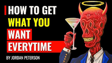 How to get what you want EVERYTIME - Jordan Peterson