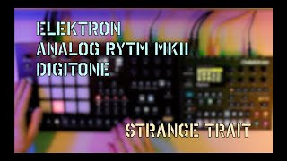 Strange Trait - Elektron Analog Rytm MKII, Digitone