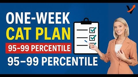 ONE-WEEK CAT Plan for 95–99 Percentile | Last 7 Days Strategy to Boost Your CAT Score FAST
