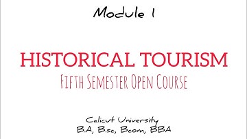 Historical Tourism| Open Course| Calicut University History| Fifth Semester| Module 1| Part 1