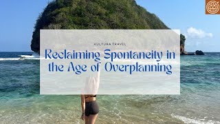 Reclaiming Spontaneity in the Age of Overplanning | Put the Guidebook Down | Travel