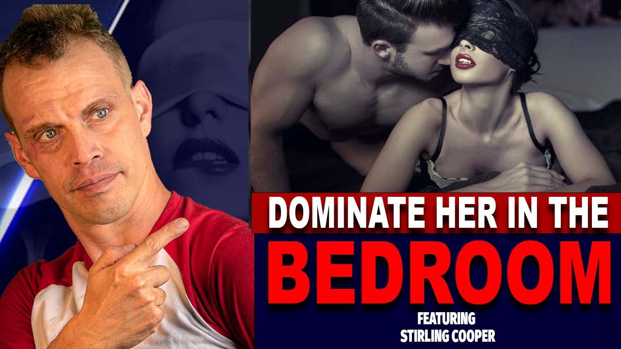 How To Dominate Your Woman In The Bedroom (Featuring Stirling Cooper
