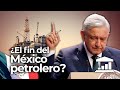 ¿Por qué MÉXICO ya NO es una POTENCIA del PETRÓLEO? - VisualPolitik