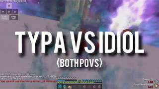 Typa vs Idiol (Both POV's)