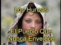 Los Hunzas - El Secreto del Pueblo Que Nunca Envejece