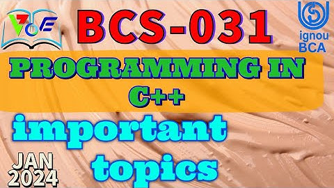 BCS-031 | Programing in C++ / IMPORTANT Topics -IGNOU BCA 3rd semester JUNE exams 2024