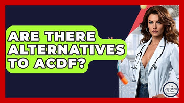 Are There Alternatives To ACDF? - The Operating Table