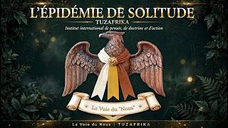 L'Épidémie de Solitude : Pourquoi Nous Sommes Si Seuls | La Voie du Nous | TUZAFRIKA