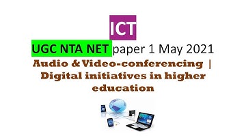 ICT | Audio & Video-conferencing | Digital initiatives in higher education | NET paper 1 May 2021