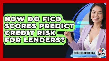How Do FICO Scores Predict Credit Risk For Lenders? - Senior Credit Solutions