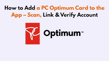 How to Add a PC Optimum Card to the App – Scan, Link & Verify Account