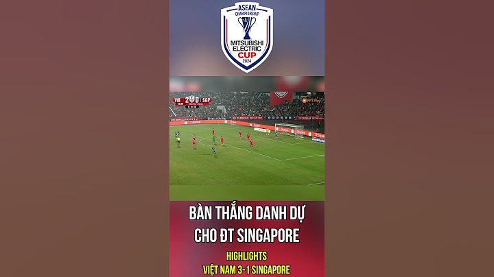 Bàn thắng danh dự cho ĐT Singapore - HIGHLIGHTS Việt Nam 3-1 Singapore