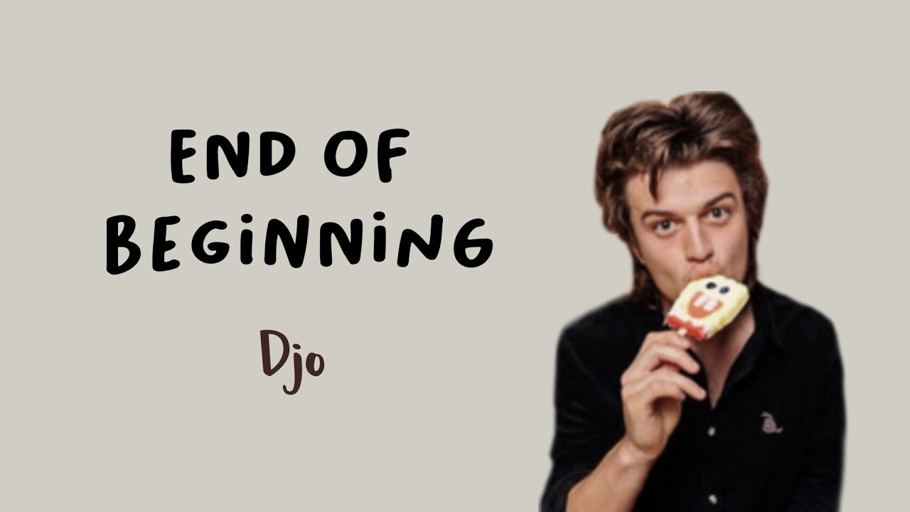 Djo end of beginning lirik youtube
