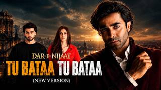 Dar-E-Nijaat Full OST - Tu Bataa Tu Bataa | New Version | Dur-E-Fishan Saleem | Sheheryar Munawar