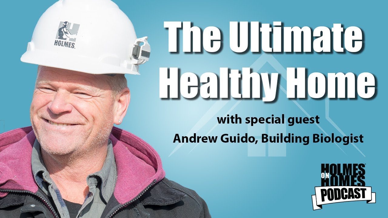The Ultimate Healthy Home Mike Holmes, Holmes On Homes Podcast with