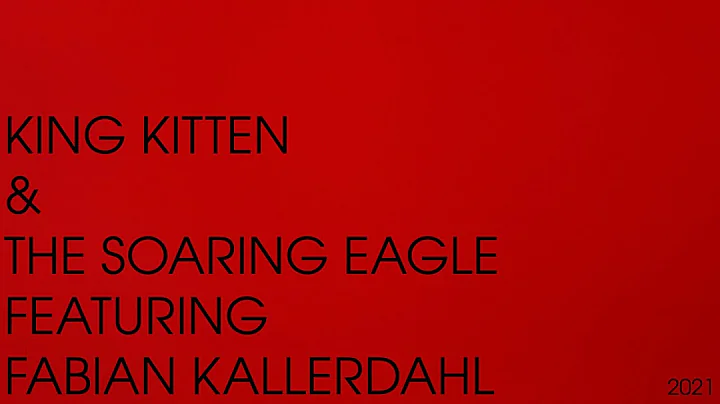 King Kitten & The Soaring Eagle feat. Fabian Kallerdahl