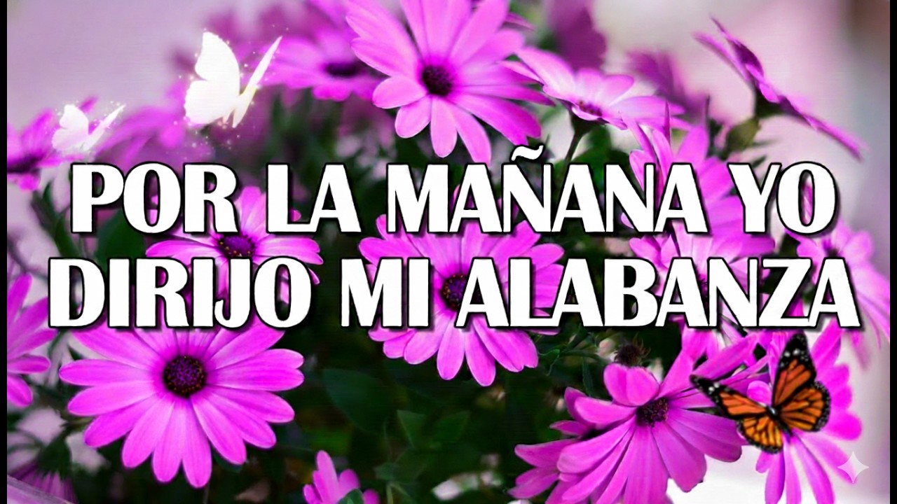 Por La Mañana Yo Dirijo Mi Alabanza - Himnos Para Empezar El Día Con La Presencia Del Señor