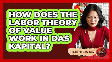How Does The Labor Theory Of Value Work In Das Kapital? - History of Communism