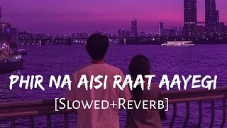 Phir Na Aisi Raat Aayegi [Slowed Reverb] Arijit Singh | Lal Singh Chaddha | Lofi Music Channel