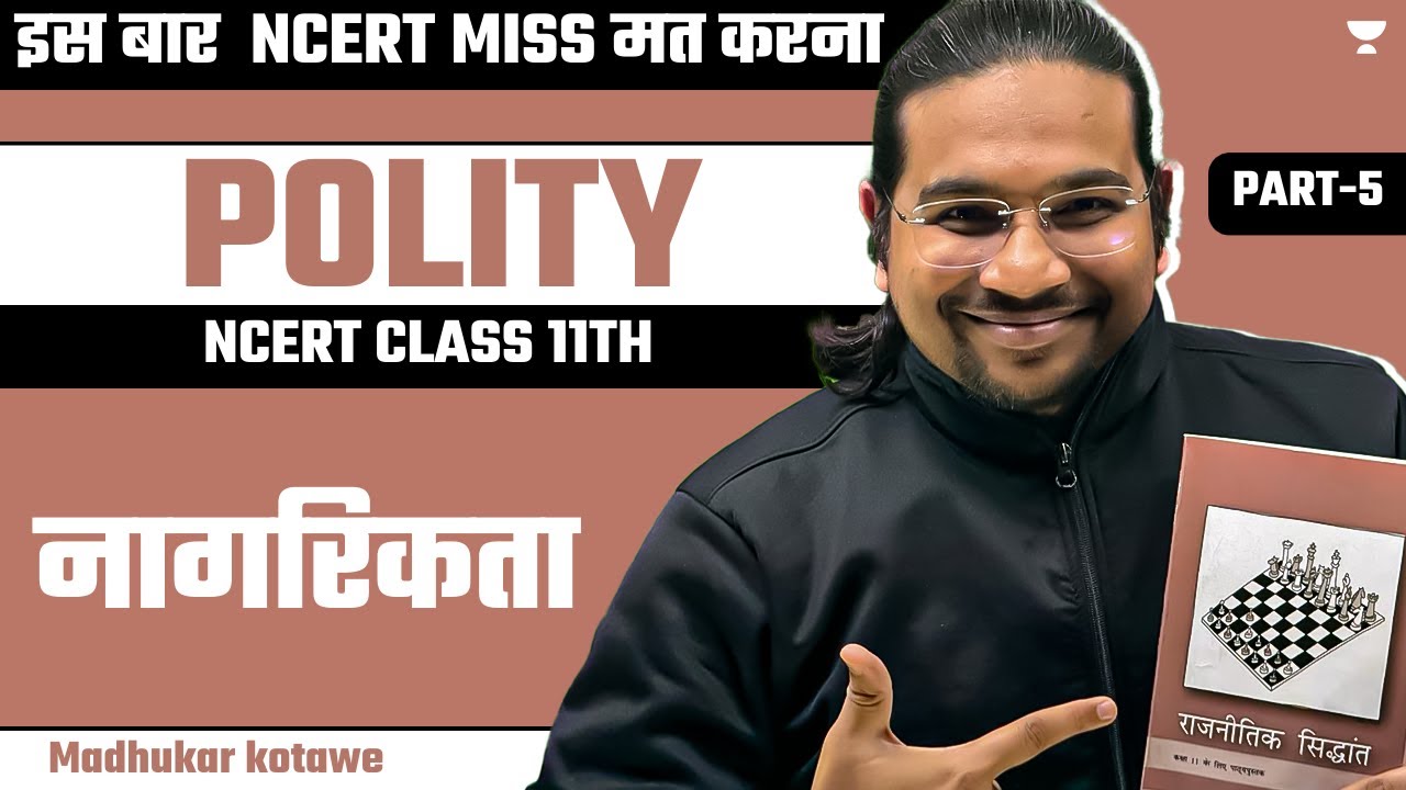 Citizenship | Part 5 | Polity NCERT For UPSC | Class 11 | Madhukar Kotawe