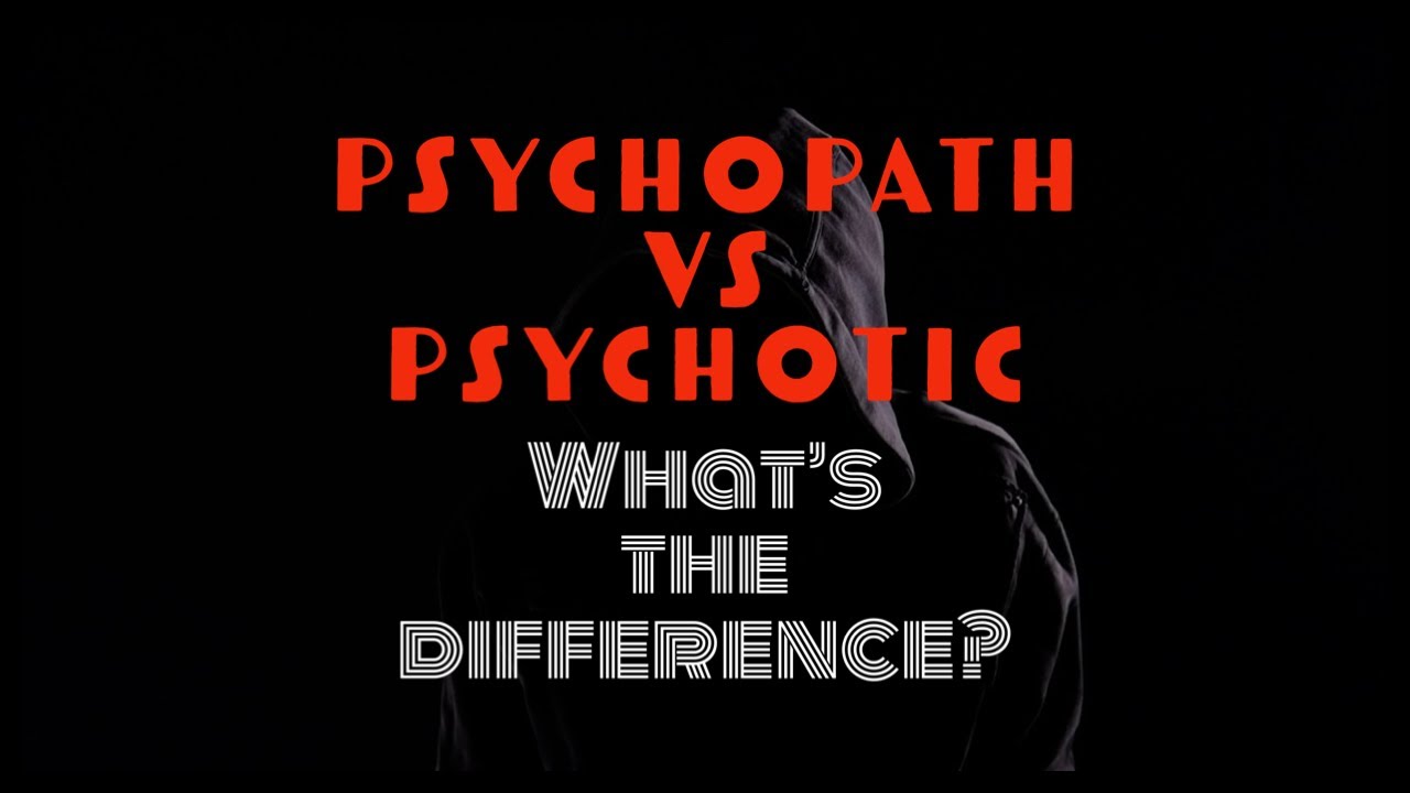 Psychopath Vs Psychotic Psychopath Vs Psychotic