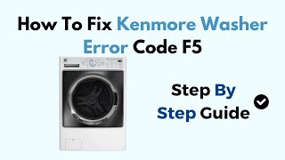 How To Fix Kenmore Washer Error Code F5